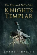 Cover: The Rise and Fall of the Knights Templar - The History Press Ltd