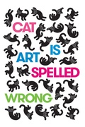 Cover: Cat Is Art Spelled Wrong - Coffee House Press