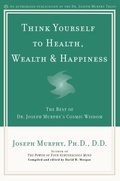 Cover: Think Yourself to Health, Wealth & Happiness - Prentice Hall Press