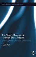 Cover: The Ethics of Pregnancy, Abortion and Childbirth - Routledge