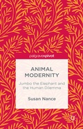 Cover: Animal Modernity: Jumbo the Elephant and the Human Dilemma - Palgrave Macmillan