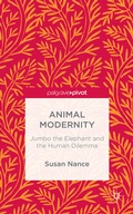 Cover: Animal Modernity: Jumbo the Elephant and the Human Dilemma - Palgrave Pivot