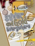 Cover: Silver and Gold Everywhere - Lerner Publications (Tm)