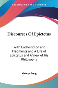 Abbildung von: Discourses Of Epictetus - Kessinger Publishing Co