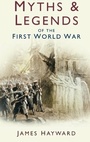 Cover: Myths and Legends of the First World War - The History Press Ltd