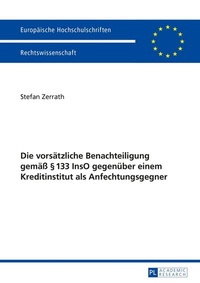 Abbildung von: Die vorsätzliche Benachteiligung gemäß § 133 InsO gegenüber einem Kreditinstitut als Anfechtungsgegner - Peter Lang Verlag