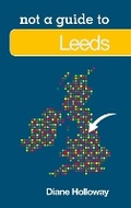 Cover: Not a Guide to: Leeds - The History Press Ltd