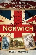Cover: Bloody British History: Norwich - The History Press Ltd