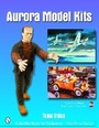 Cover: Aurora Model Kits - Schiffer Publishing Ltd