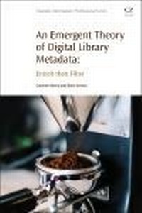 Enlarge image Cover: An Emergent Theory of Digital Library Metadata - Chandos Publishing