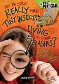 Cover: Do People Really Have Tiny Insects Living in Their Eyelashes? - Lerner Publications (Tm)