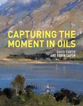 Cover: Capturing the Moment in Oils - Batsford