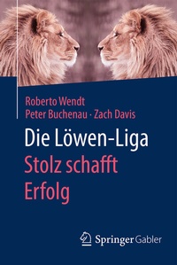 Abbildung von: Die Löwen-Liga: Stolz schafft Erfolg - Springer Gabler