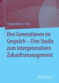 Cover: Drei Generationen im Gespr&auml;ch - Eine Studie zum intergenerativen Zukunftsmanagement - Springer VS
