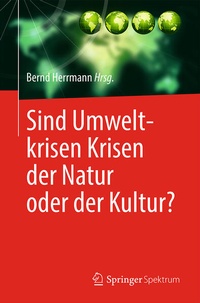 Bild vergrößern Bild: Sind Umweltkrisen Krisen der Natur oder der Kultur? - Springer Spektrum