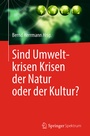 Bild: Sind Umweltkrisen Krisen der Natur oder der Kultur? - Springer Spektrum