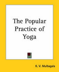 Abbildung von: The Popular Practice of Yoga - Kessinger Publishing Co