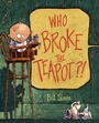 Cover: Who Broke the Teapot?! - Tundra Books