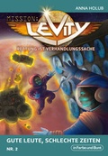 Cover: Mission: Levity - Rettung ist Verhandlungssache - Gute Leute, schlechte Zeiten (Nr. 2) - In Farbe und Bunt Verlag