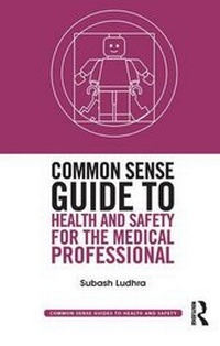 Enlarge image Cover: Common Sense Guide to Health and Safety for the Medical Professional - Routledge