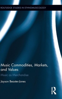 Enlarge image Cover: Music Commodities, Markets, and Values - Routledge