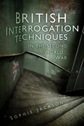 Cover: British Interrogation Techniques in the Second World War - The History Press Ltd