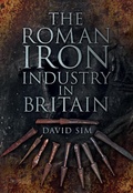 Cover: The Roman Iron Industry in Britain - The History Press