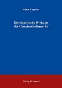 Abbildung von: Die einheitliche Wirkung der Gemeinschaftsmarke - Kovac, Dr. Verlag
