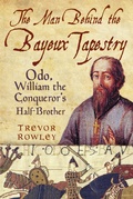 Cover: The Man Behind the Bayeux Tapestry - The History Press Ltd