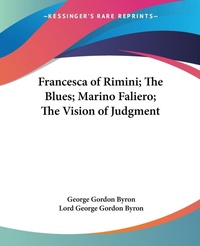 Abbildung von: Francesca of Rimini; The Blues; Marino Faliero; The Vision of Judgment - Kessinger Publishing Co