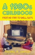 Cover: A 1980s Childhood - The History Press Ltd