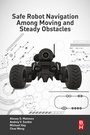 Cover: Safe Robot Navigation Among Moving and Steady Obstacles - Butterworth-Heinemann