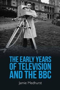 Abbildung von: The Early Years of Television and the BBC - Edinburgh University Press