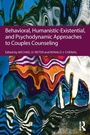 Cover: Behavioral, Humanistic-Existential, and Psychodynamic Approaches to Couples Counseling - Routledge