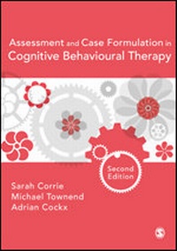 Enlarge image Cover: Assessment and Case Formulation in Cognitive Behavioural Therapy - SAGE Publications Ltd