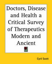 Abbildung von: Doctors, Disease and Health a Critical Survey of Therapeutics Modern and Ancient - Kessinger Publishing Co