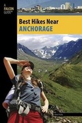Cover: Best Hikes Near Anchorage - Falcon Guides