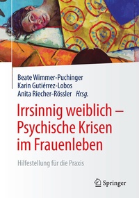 Abbildung von: Irrsinnig weiblich - Psychische Krisen im Frauenleben - Springer