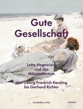 Cover: Gute Gesellschaft - Lotte Hegewisch und das M&auml;zenatentum - Hirmer