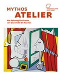 Cover: Mythos Atelier. Von Spitzweg bis Picasso, von Giacometti bis Nauman - Hirmer