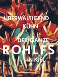 Cover: &Uuml;berw&auml;ltigend k&uuml;hn - Der ganze Rohlfs in Kiel - Hirmer
