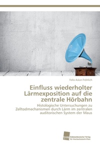 Abbildung von: Einfluss wiederholter Laermexposition auf die zentrale Hoerbahn - Südwestdeutscher Verlag für Hochschulschriften AG  Co. KG