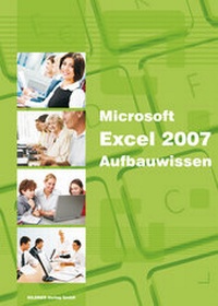 Abbildung von: Excel 2007 Aufbauwissen - BILDNER Verlag