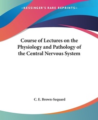 Abbildung von: Course of Lectures on the Physiology and Pathology of the Central Nervous System - Kessinger Publishing Co