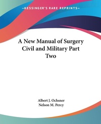 Abbildung von: A New Manual of Surgery Civil and Military: pt.2 - Kessinger Publishing Co