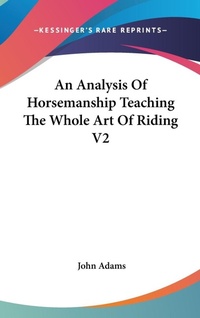 Abbildung von: An Analysis Of Horsemanship Teaching The Whole Art Of Riding V2 - Kessinger Publishing Co