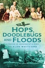 Cover: Hops, Doodlebugs and Floods - The History Press Ltd