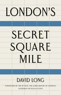 Abbildung von: London's Secret Square Mile - The History Press Ltd