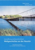 Cover: Weltgeschichte vor der Haust&uuml;r - Fischer, Hartwig