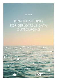 Enlarge image Cover: Tunable Security for Deployable Data Outsourcing - KIT Scientific Publishing